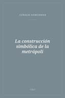 Portada de La construcción simbólica de la metrópoli