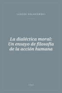 Portada de La dialéctica moral: Un ensayo de filosofía de la acción humana