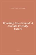 Portada de Breaking New Ground: A Climate-Friendly Future