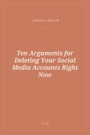 Portada de Ten Arguments for Deleting Your Social Media Accounts Right Now