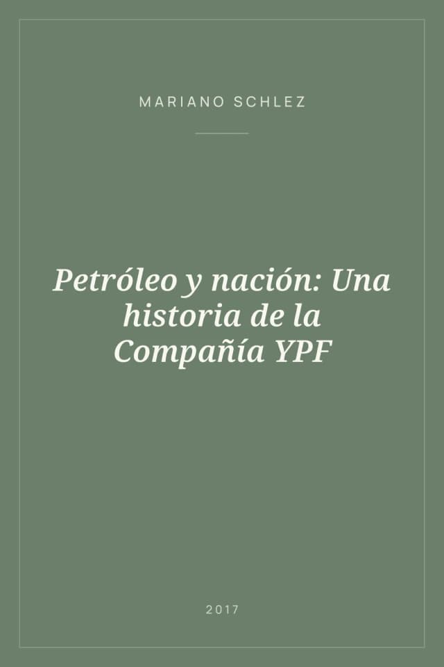 Portada de Petróleo y nación: Una historia de la Compañía YPF