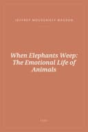 Portada de When Elephants Weep: The Emotional Life of Animals