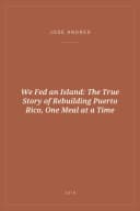 Portada de We Fed an Island: The True Story of Rebuilding Puerto Rico, One Meal at a Time
