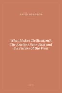 Portada de What Makes Civilization?: The Ancient Near East and the Future of the West