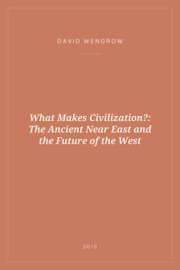 Portada de What Makes Civilization?: The Ancient Near East and the Future of the West