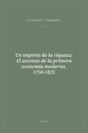 Portada de Un imperio de la riqueza: El ascenso de la primera economía moderna, 1750-1825