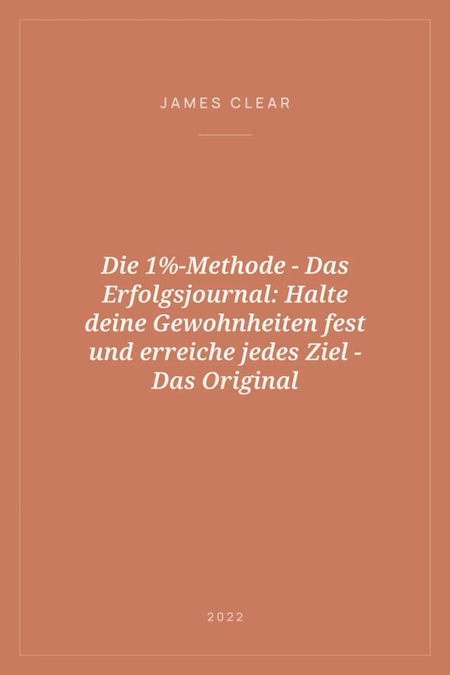 Portada de Die 1%-Methode - Das Erfolgsjournal: Halte deine Gewohnheiten fest und erreiche jedes Ziel - Das Original
