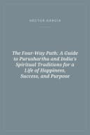 Portada de The Four-Way Path: A Guide to Purushartha and India's Spiritual Traditions for a Life of Happiness, Success, and Purpose