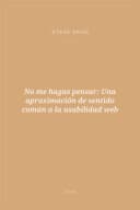 Portada de No me hagas pensar: Una aproximación de sentido común a la usabilidad web