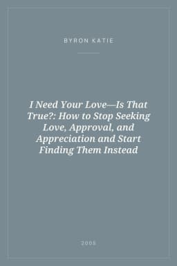 Portada de I Need Your Love—Is That True?: How to Stop Seeking Love, Approval, and Appreciation and Start Finding Them Instead