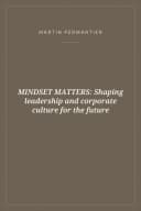 Portada de MINDSET MATTERS: Shaping leadership and corporate culture for the future