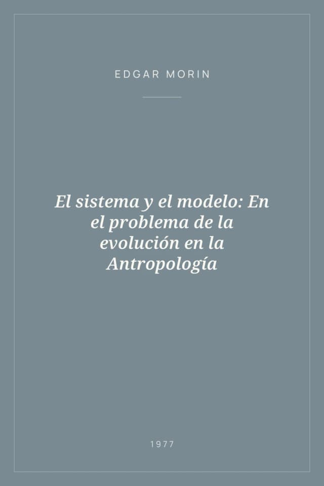 Portada de El sistema y el modelo: En el problema de la evolución en la Antropología