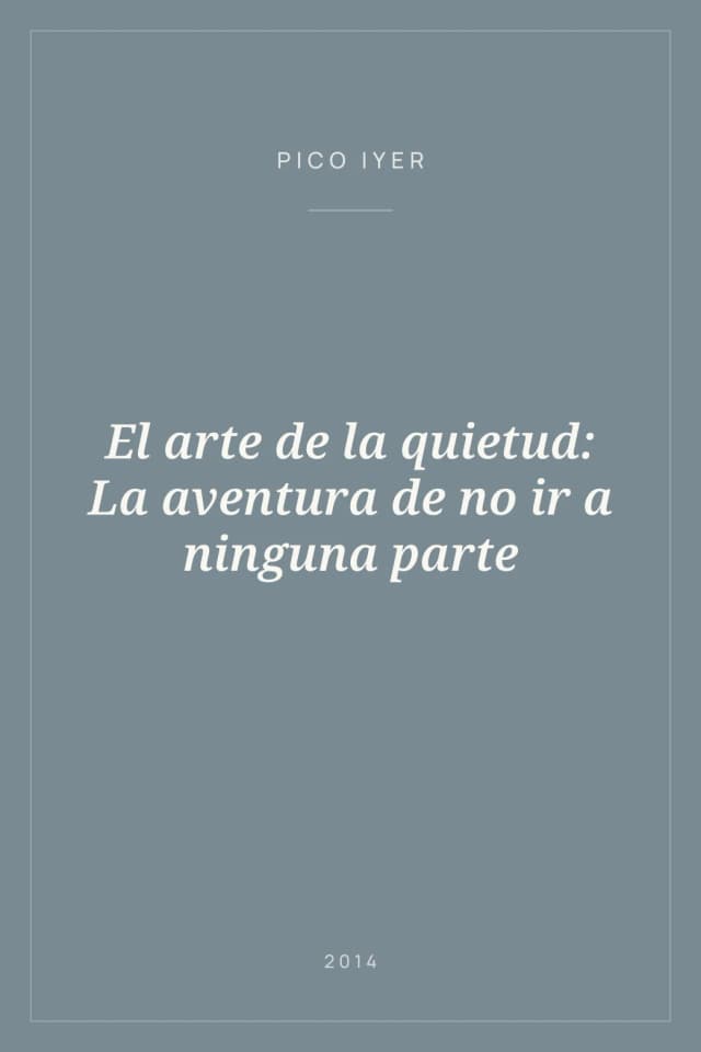 Portada de El arte de la quietud: La aventura de no ir a ninguna parte