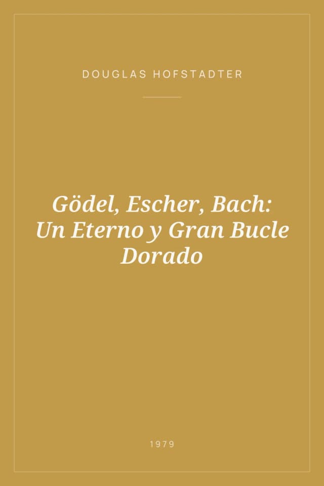 Portada de Gödel, Escher, Bach: Un Eterno y Gran Bucle Dorado