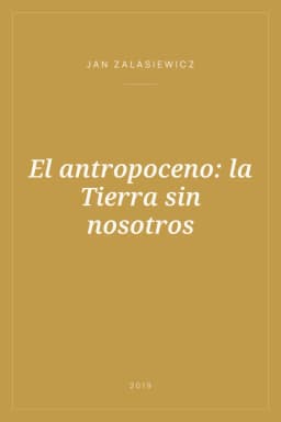 Portada de El antropoceno: la Tierra sin nosotros