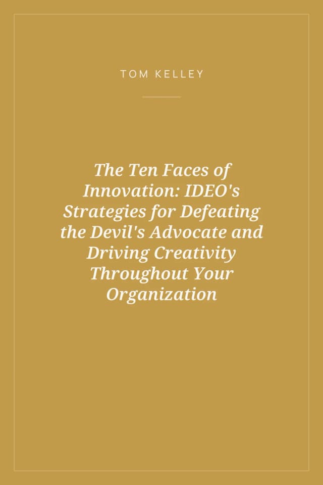 Portada de The Ten Faces of Innovation: IDEO's Strategies for Defeating the Devil's Advocate and Driving Creativity Throughout Your Organization