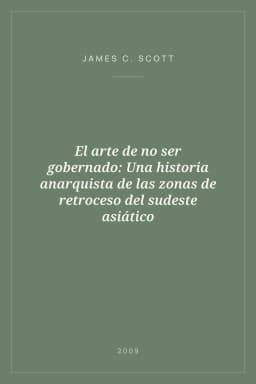 Portada de El arte de no ser gobernado: Una historia anarquista de las zonas de retroceso del sudeste asiático