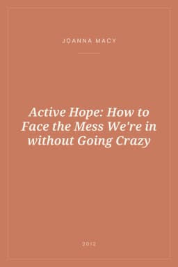 Portada de Active Hope: How to Face the Mess We're in without Going Crazy