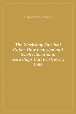 Portada de The Workshop Survival Guide: How to design and teach educational workshops that work every time
