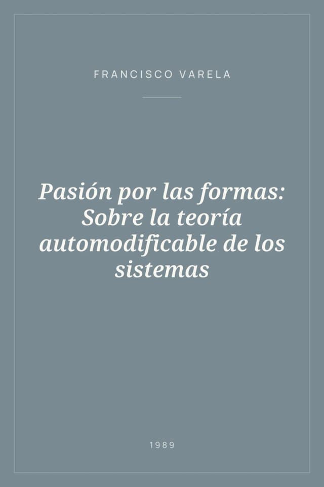 Portada de Pasión por las formas: Sobre la teoría automodificable de los sistemas