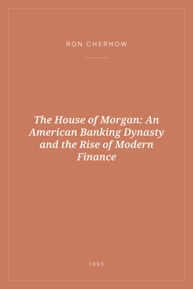 Portada de The House of Morgan: An American Banking Dynasty and the Rise of Modern Finance