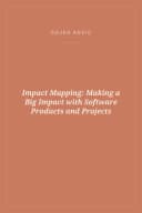 Portada de Impact Mapping: Making a Big Impact with Software Products and Projects