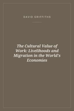 Portada de The Cultural Value of Work: Livelihoods and Migration in the World's Economies