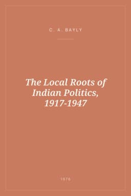 Portada de The Local Roots of Indian Politics, 1917-1947
