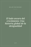 Portada de El lado oscuro del crecimiento: Una historia global de la desigualdad