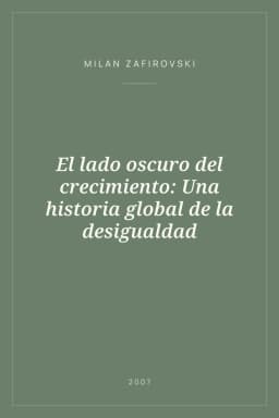 Portada de El lado oscuro del crecimiento: Una historia global de la desigualdad