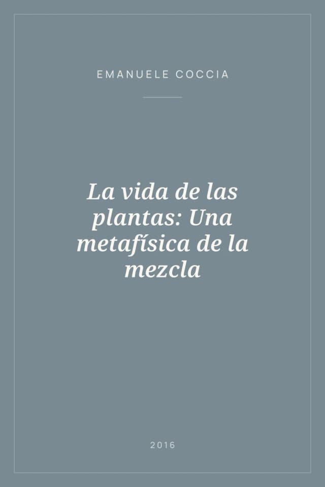 Portada de La vida de las plantas: Una metafísica de la mezcla