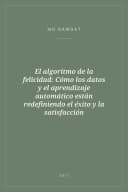Portada de El algoritmo de la felicidad: Cómo los datos y el aprendizaje automático están redefiniendo el éxito y la satisfacción