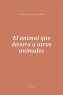 Portada de El animal que devora a otros animales