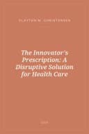 Portada de The Innovator's Prescription: A Disruptive Solution for Health Care