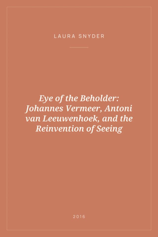 Portada de Eye of the Beholder: Johannes Vermeer, Antoni van Leeuwenhoek, and the Reinvention of Seeing