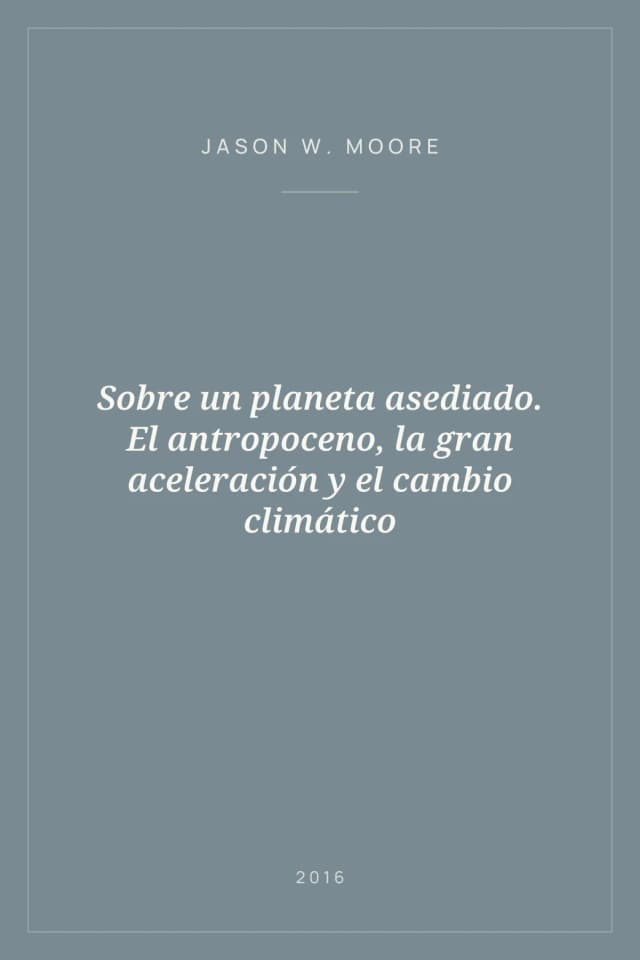 Portada de Sobre un planeta asediado. El antropoceno, la gran aceleración y el cambio climático