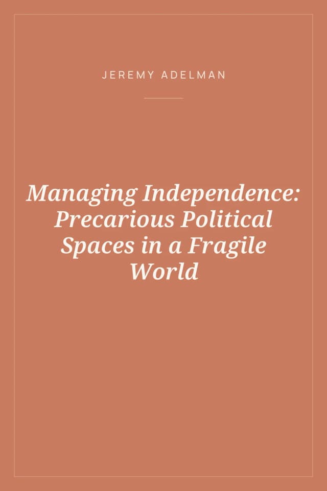 Portada de Managing Independence: Precarious Political Spaces in a Fragile World