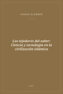 Portada de Los tejedores del saber: Ciencia y tecnología en la civilización islámica