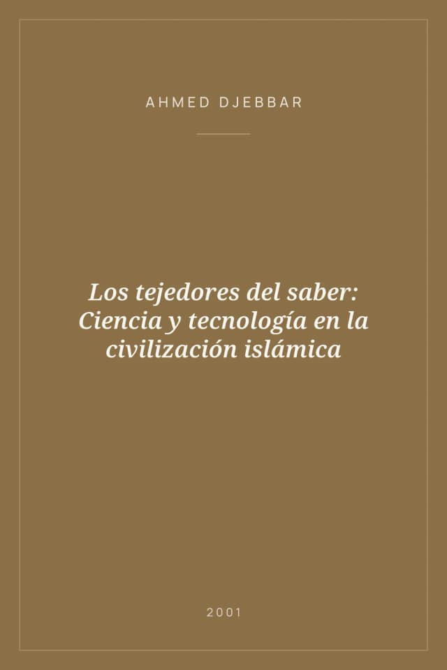 Portada de Los tejedores del saber: Ciencia y tecnología en la civilización islámica