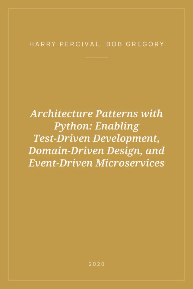 Portada de Architecture Patterns with Python: Enabling Test-Driven Development, Domain-Driven Design, and Event-Driven Microservices