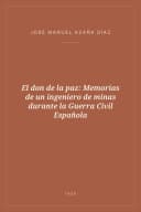 Portada de El don de la paz: Memorias de un ingeniero de minas durante la Guerra Civil Española
