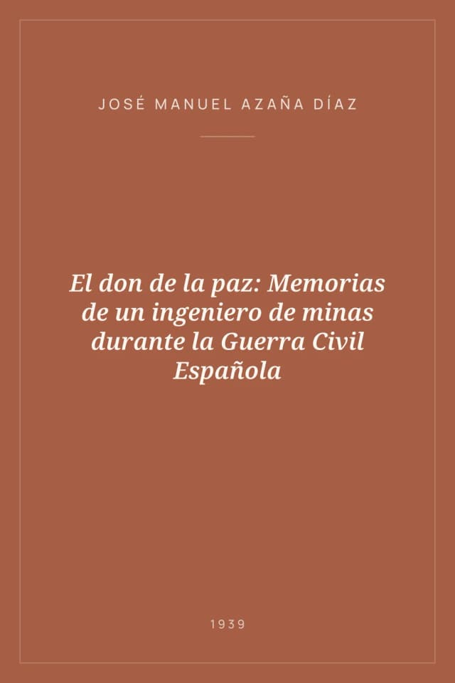 Portada de El don de la paz: Memorias de un ingeniero de minas durante la Guerra Civil Española