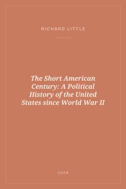 Portada de The Short American Century: A Political History of the United States since World War II