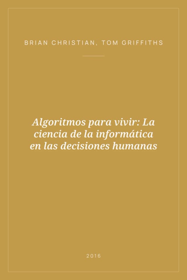 Portada de Algoritmos para vivir: La ciencia de la informática en las decisiones humanas