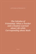 Portada de The Calculus of Friendship: What a Teacher and a Student Learned about Life while Corresponding about Math