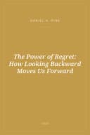 Portada de The Power of Regret: How Looking Backward Moves Us Forward