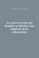 Portada de La construcción del hombre artificial: Una historia de la cibernética
