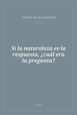 Portada de Si la naturaleza es la respuesta, ¿cuál era la pregunta?