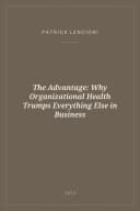 Portada de The Advantage: Why Organizational Health Trumps Everything Else in Business