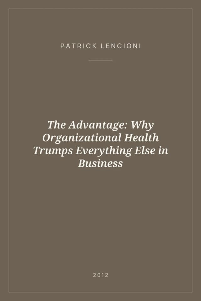 Portada de The Advantage: Why Organizational Health Trumps Everything Else in Business
